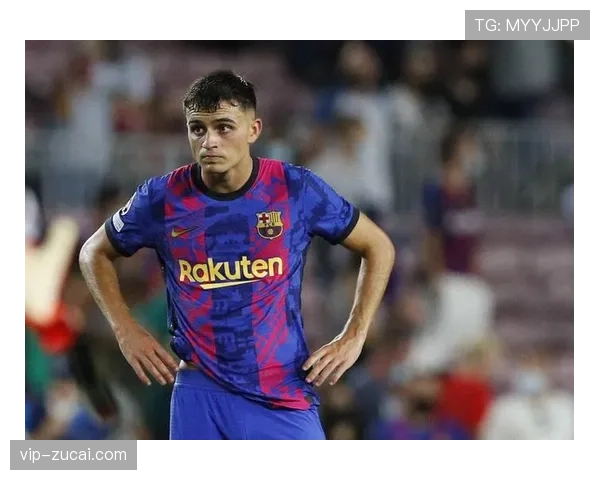 巴萨与佩德里续约谈判进展顺利，希望锁定未来核心